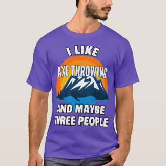 Jag gillar Ax-stöt och kanske tre personer T Shirt