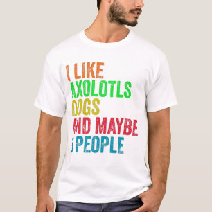 Jag gillar Axolotls Hundar och kanske 3 personer T Shirt