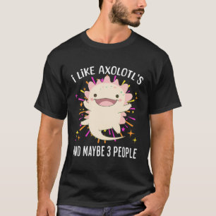 Jag gillar Axolotls och kanske tre människor. T Shirt