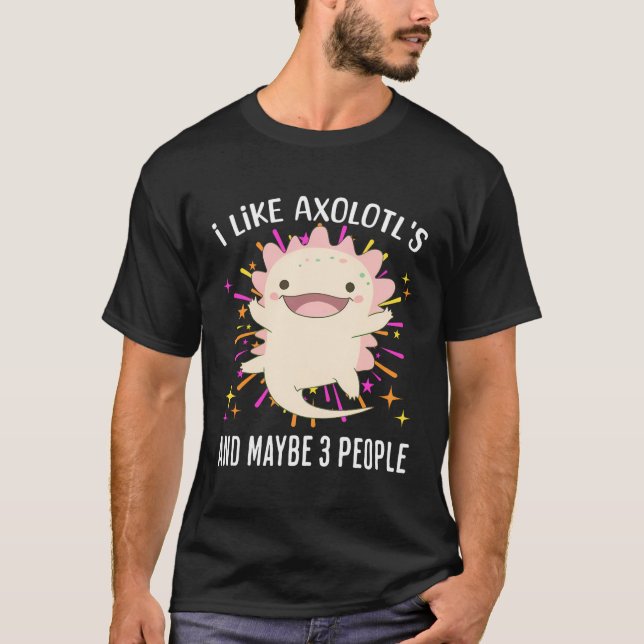 Jag gillar Axolotls och kanske tre människor. T Shirt (Framsida)