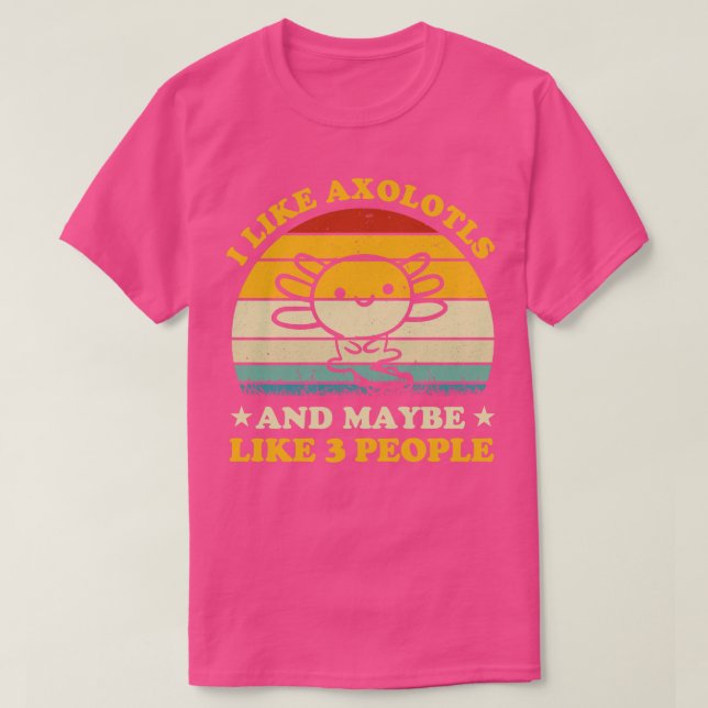 Jag gillar Axolotls och kanske tre personer... T Shirt (Design framsida)