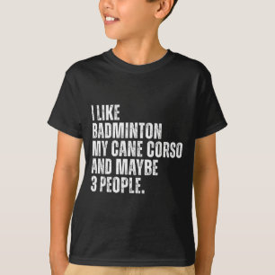 Jag Gillar Badminton Älskare Cane Corso Hundägare  T Shirt