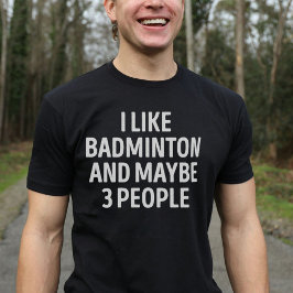 Jag gillar Badminton och kanske tre personer. T Shirt