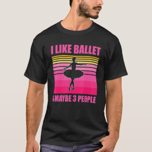 Jag gillar Ballet och kanske 3 Ballerina Kärlek ti T Shirt