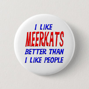 Jag gillar bättre Meerkats, än jag gillar folk Knapp