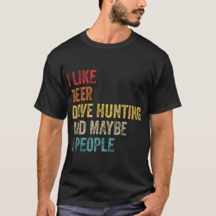 Jag gillar Beer Dove Hunter kanske 3 personer Hunt T Shirt