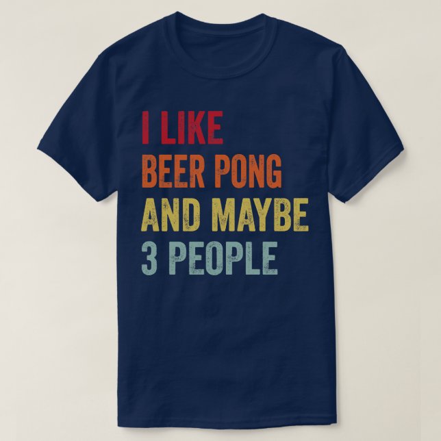 Jag gillar Beer Pong kanske 3 personer T Shirt (Design framsida)
