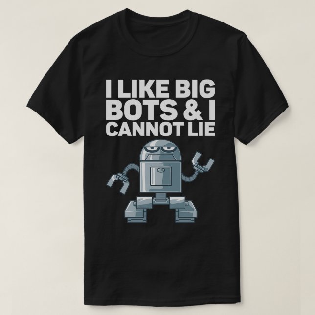 Jag gillar Big Bots och kan inte Ljuga Robot T Shirt (Design framsida)