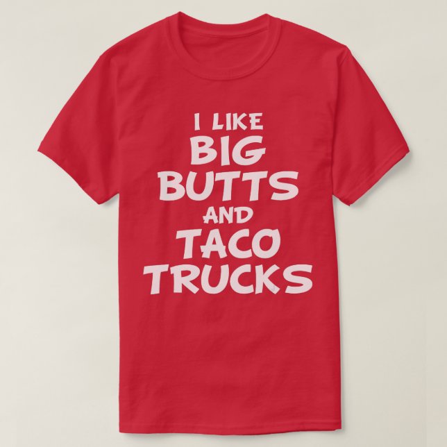 Jag gillar Big Butts och Taco Lastbilar T Shirt (Design framsida)