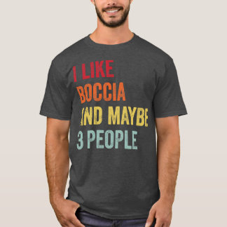 Jag gillar Boccia kanske 3 personer T Shirt