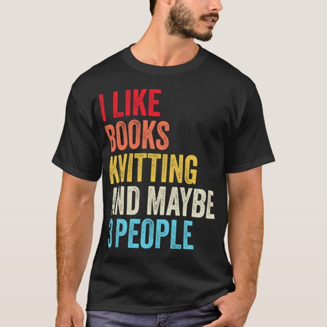 Jag Gillar Böcker Stickning Och Kanske Tre Persone T Shirt (Framsida)