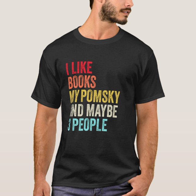 Jag gillar Bokar My Pomsky och kanske 3 personer T Shirt (Framsida)