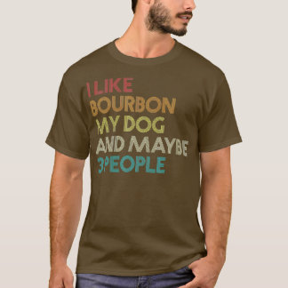Jag gillar Bourbon min Hund och kanske 3 personer T Shirt