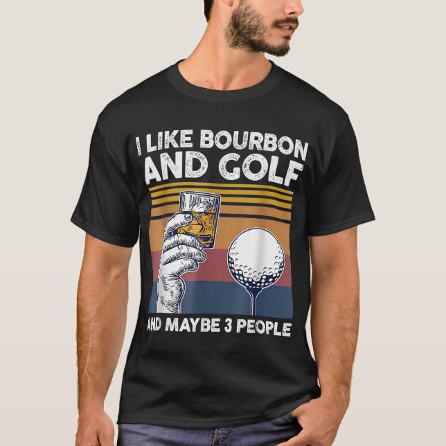 Jag gillar bourbon och golf och kanske 3 personer t shirt (Framsida)