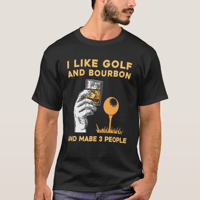 Jag gillar Bourbon och Golf och kanske 3 personer  T Shirt (Framsida)