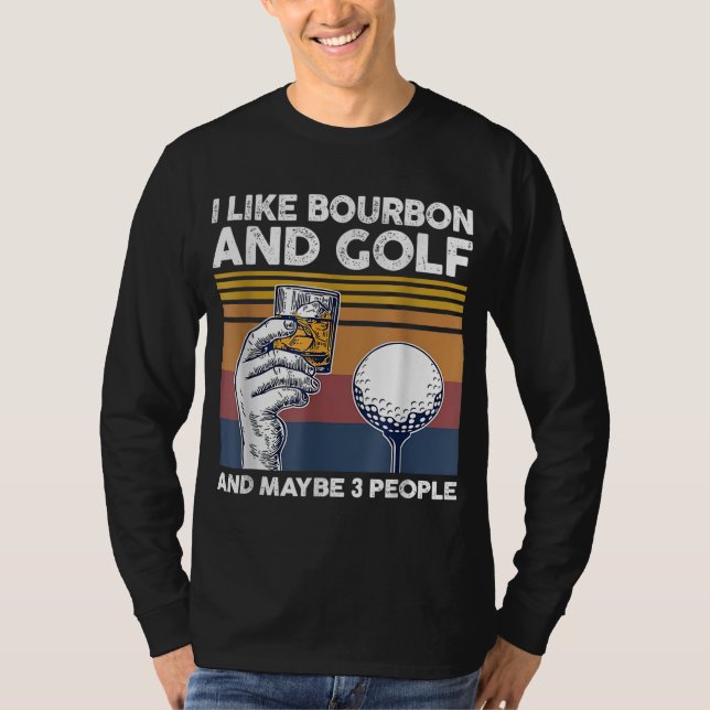 Jag gillar bourbon och golf och kanske 3 personer t shirt (Framsida)
