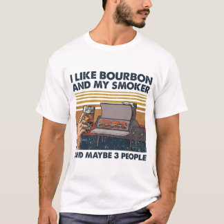 Jag gillar Bourbon och min rökare och kanske 3 per T Shirt