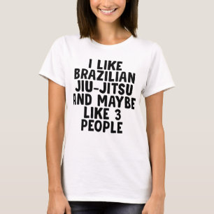 Jag gillar brasilianska Jiu-jitsu och kanske tre p T Shirt