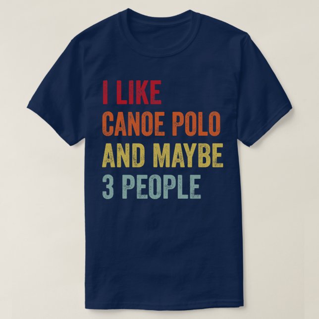 Jag gillar Canoe Polo kanske 3 personer T Shirt (Design framsida)