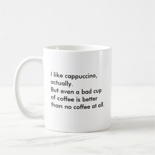 Jag gillar cappuccino, faktiskt. Men även en Kaffemugg