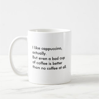 Jag gillar cappuccino, faktiskt. Men även en Kaffemugg