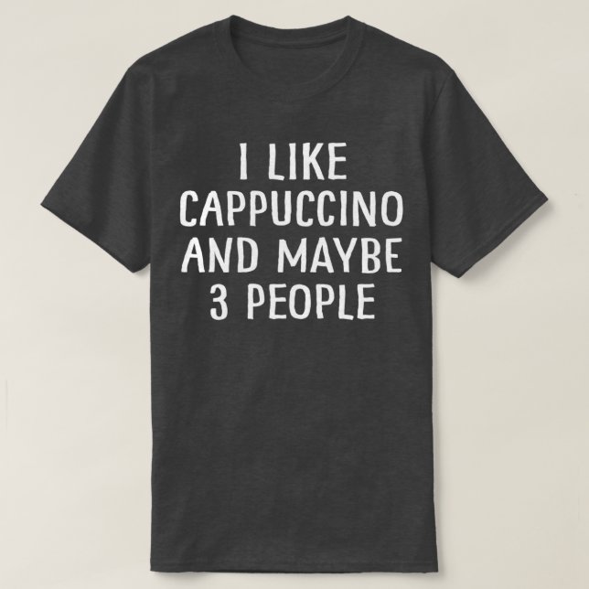 Jag gillar Cappuccino och kanske 3 personer 1 T Shirt (Design framsida)