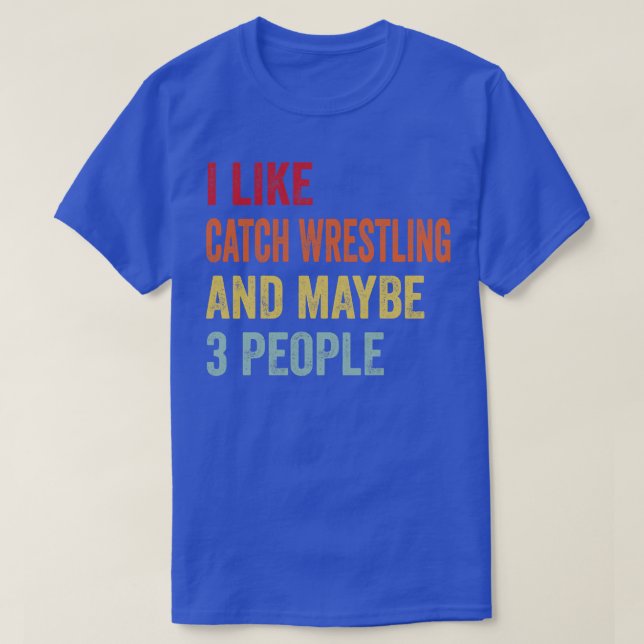Jag gillar Catch Wrestling kanske 3 personer T Shirt (Design framsida)