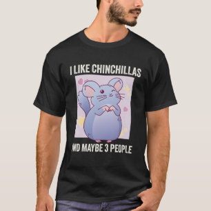 Jag gillar Chinchillas och kanske 3 Chinchilla. T Shirt