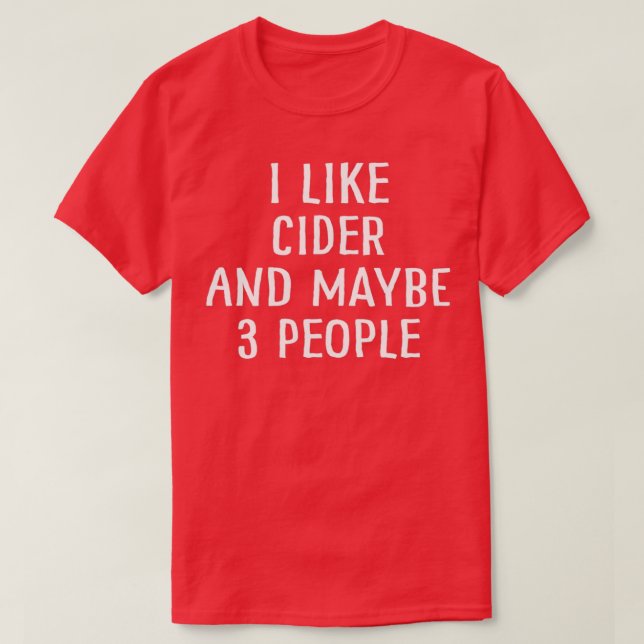 Jag gillar Cider och kanske 3 personer 1 T Shirt (Design framsida)