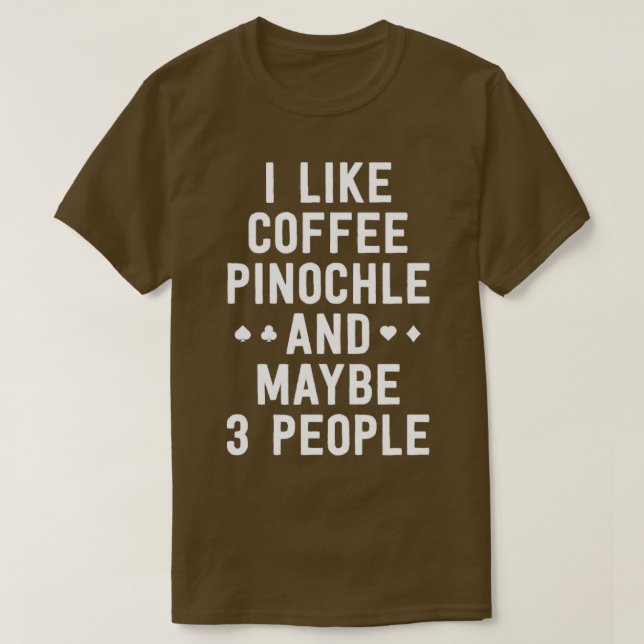 Jag gillar Coffee Pinochle kanske.. T Shirt (Design framsida)
