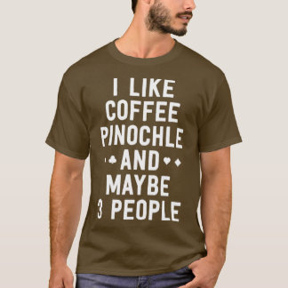 Jag gillar Coffee Pinochle kanske.. T Shirt