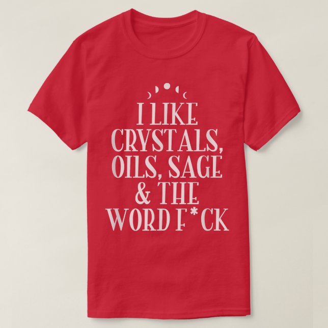 Jag gillar Crystals, Oils, Sage Wicca Pagan Witchc T Shirt (Design framsida)