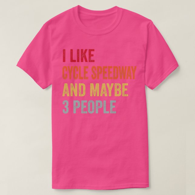 Jag gillar Cycle Speedway kanske 3 personer T Shirt (Design framsida)