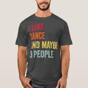 Jag gillar Dance kanske 3 personer T Shirt