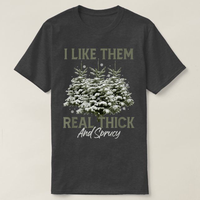 Jag gillar dem Real Thick & Spruce Funny Pun Chris T Shirt (Design framsida)