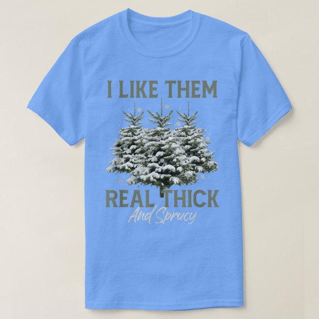 Jag gillar dem Real Thick & Spruce Funny Pun Chris T Shirt (Design framsida)