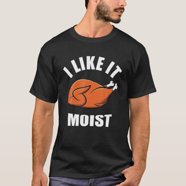 Jag gillar den fuktiga Thanksgivingen T Shirt (Framsida)