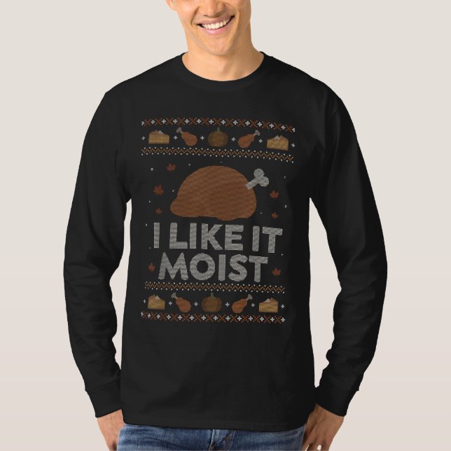Jag gillar det fuktiga, udda Thanksgivingen Sweate T Shirt (Framsida)