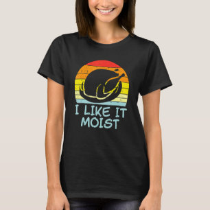 Jag Gillar Det Fuktigt Turkiet Retro Tacksgiving M T Shirt