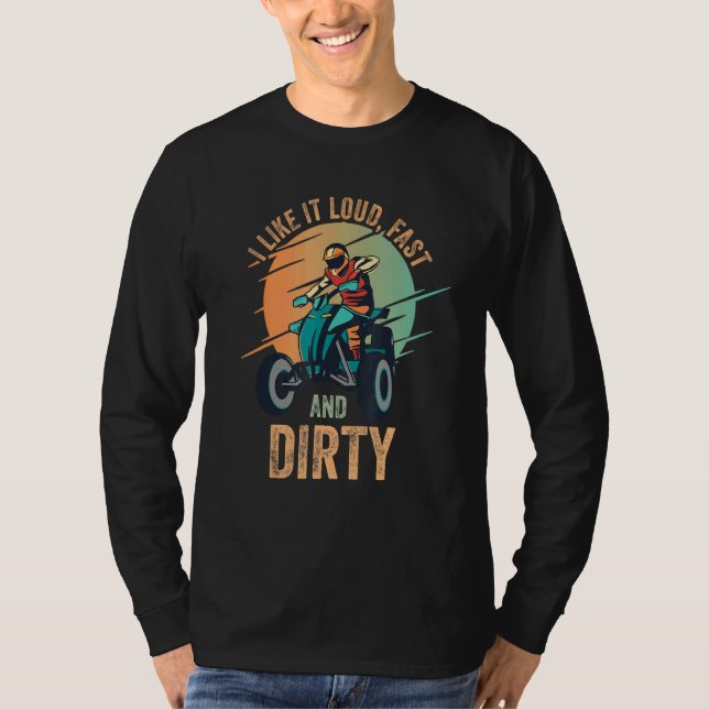 Jag gillar det högt, Fast Dirty Quad Bike Atv 1 T Shirt (Framsida)