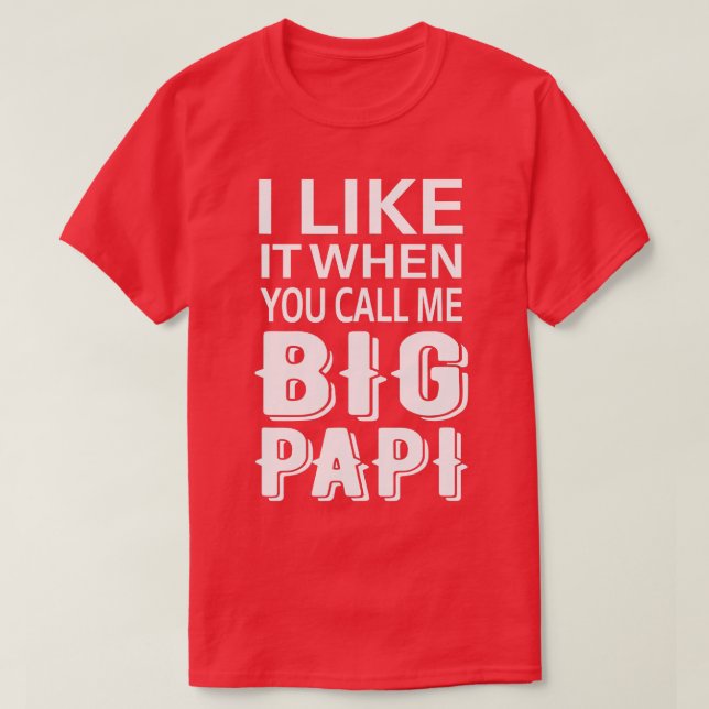 Jag gillar det när du kallar mig Big Papi Funny Te T Shirt (Design framsida)