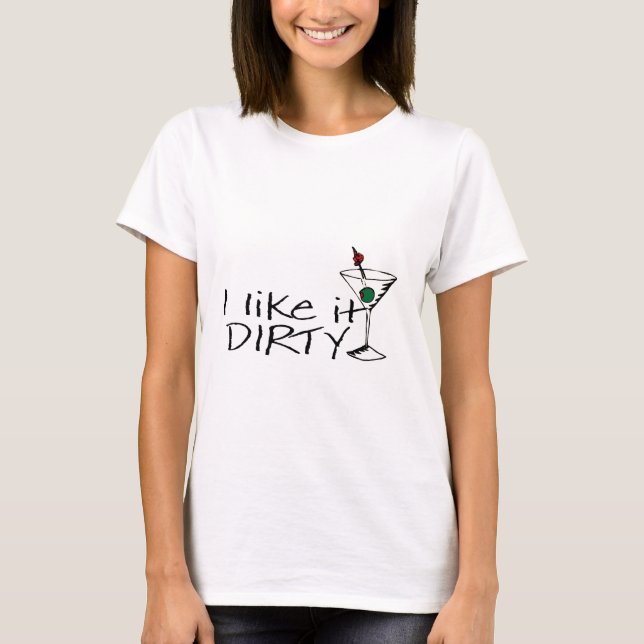 Jag gillar det smutsar ner Martini T Shirt (Framsida)