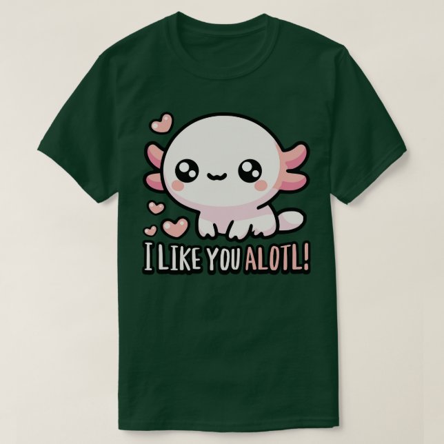 Jag gillar dig Alotl Cute Axolotl Puns T Shirt (Design framsida)