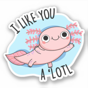 Jag gillar dig en Lotl Funny Axolotl Pun Klistermärken