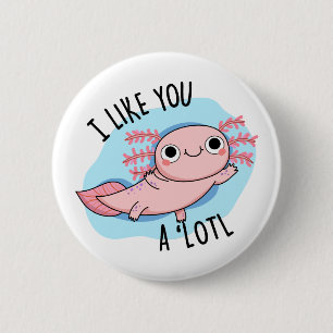 Jag gillar dig en Lotl Funny Axolotl Pun Knapp