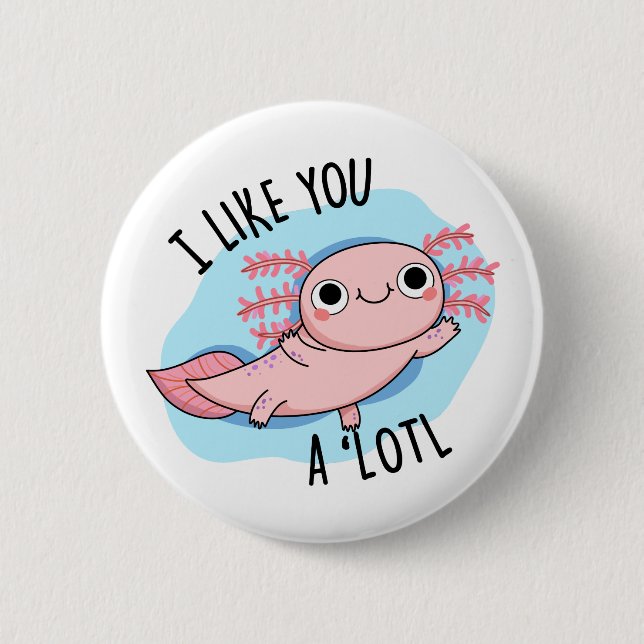 Jag gillar dig en Lotl Funny Axolotl Pun Knapp (Framsida)