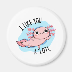 Jag gillar dig en Lotl Funny Axolotl Pun Magnet