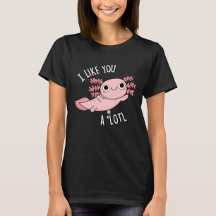Jag gillar dig en Lotl Funny Axolotl Pun Mörk BG T Shirt