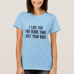 Jag gillar dig för mer än bara din båt t shirt