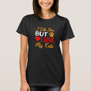 Jag gillar dig, men jag Kärlek min katter... T Shirt